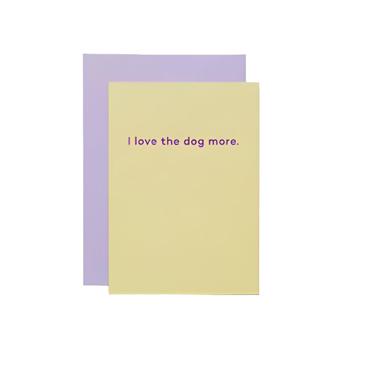 I Love The Dog More Card