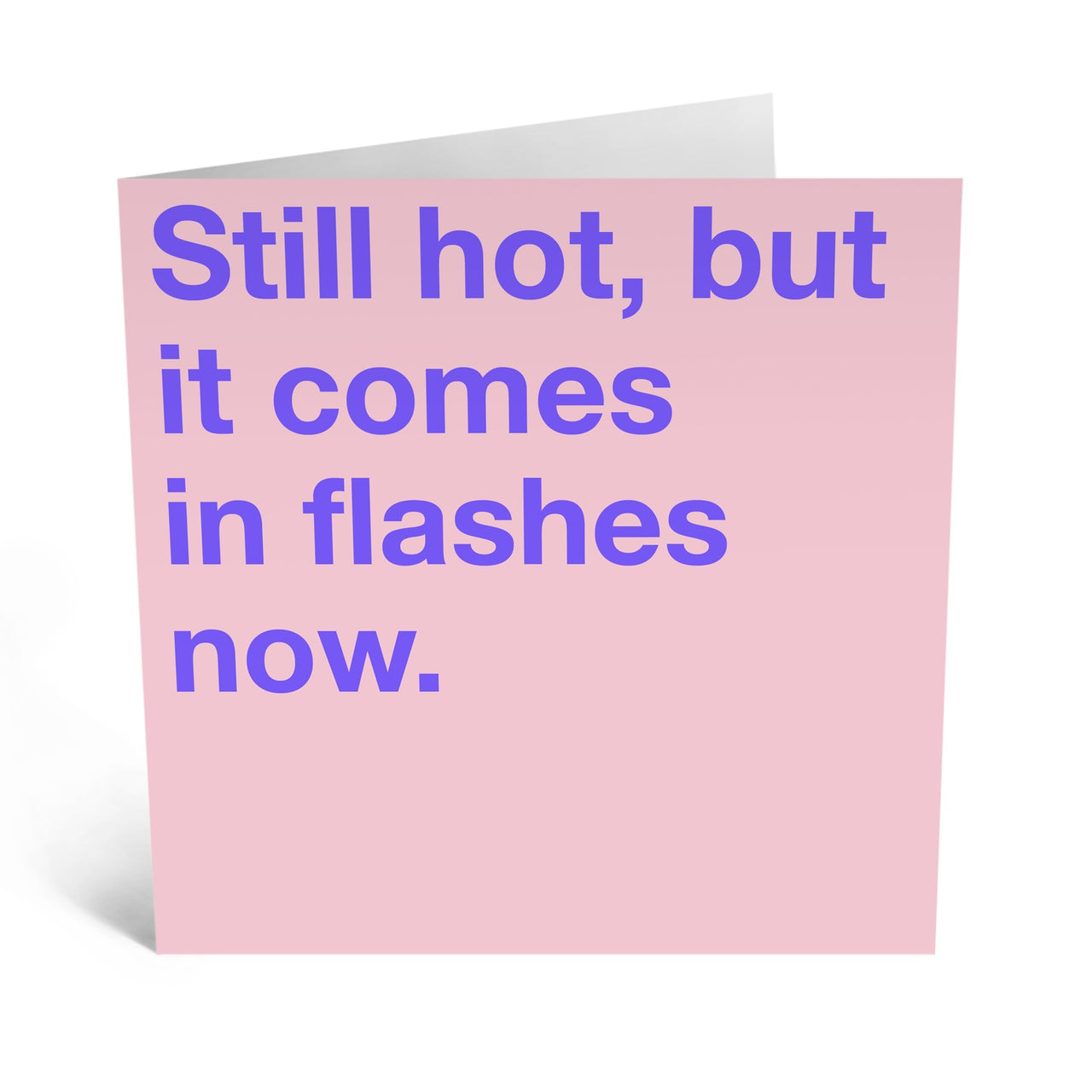 Still Hot But It Comes In Flashes Now Card