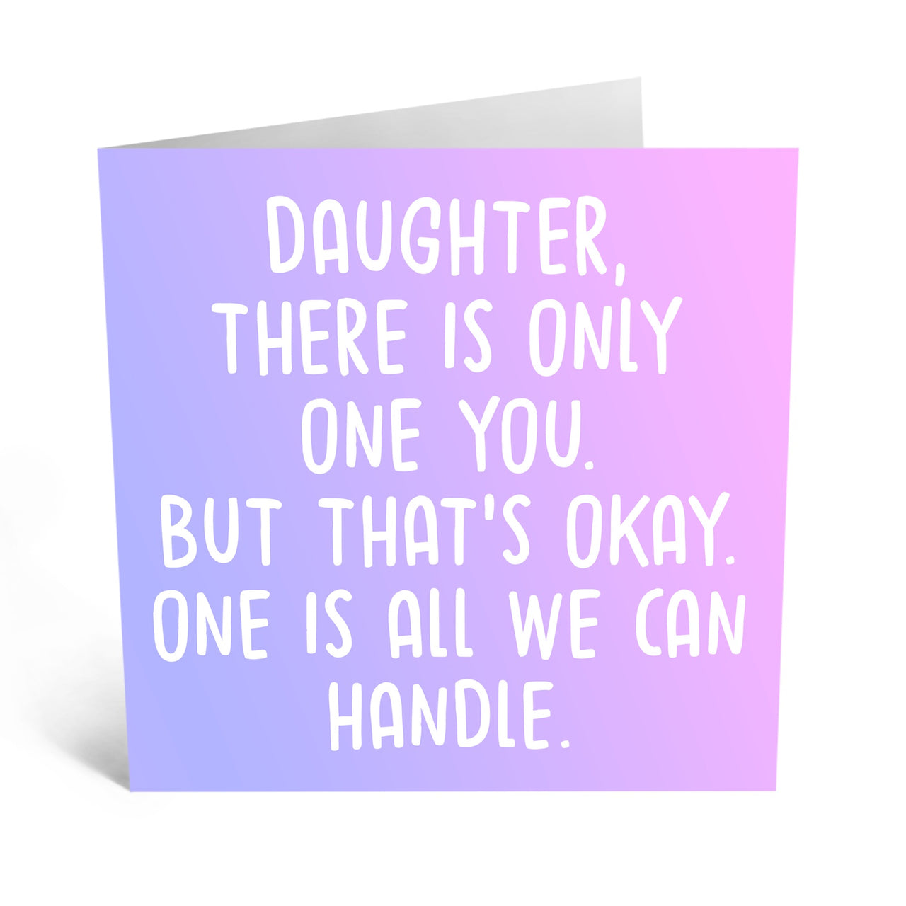 Daughter There Is Only One You Card