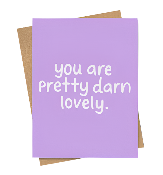 You Are Pretty Darn Lovely Card