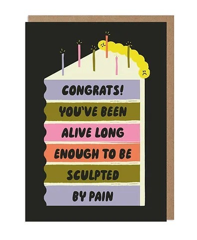 Congrats! You've Been Alive Long Enough To Be Sculpted By Pain Card