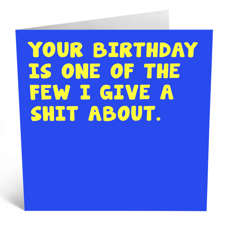 Your Birthday Is One Of The Few I Give A Shit About Card