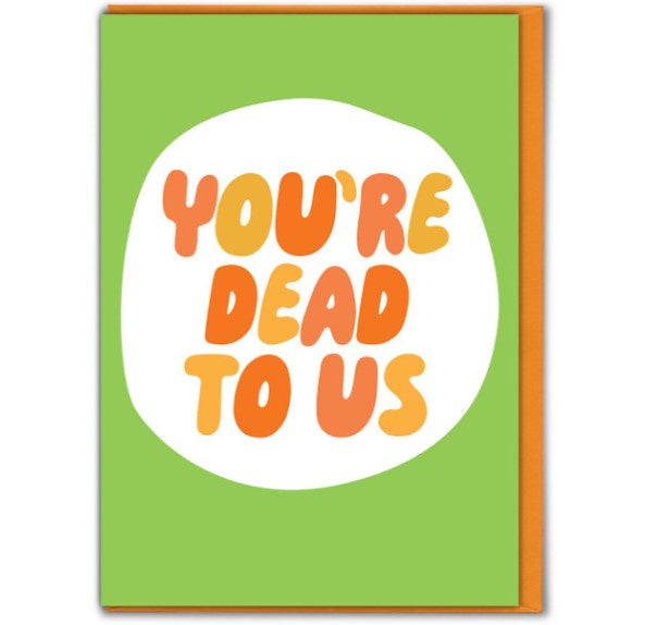 You're Dead To Us Card