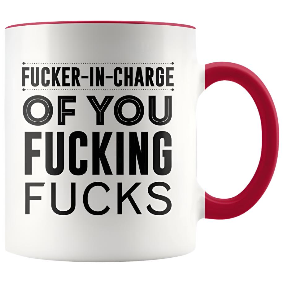 Fucker in Charge of You Fucking Fucks Mug