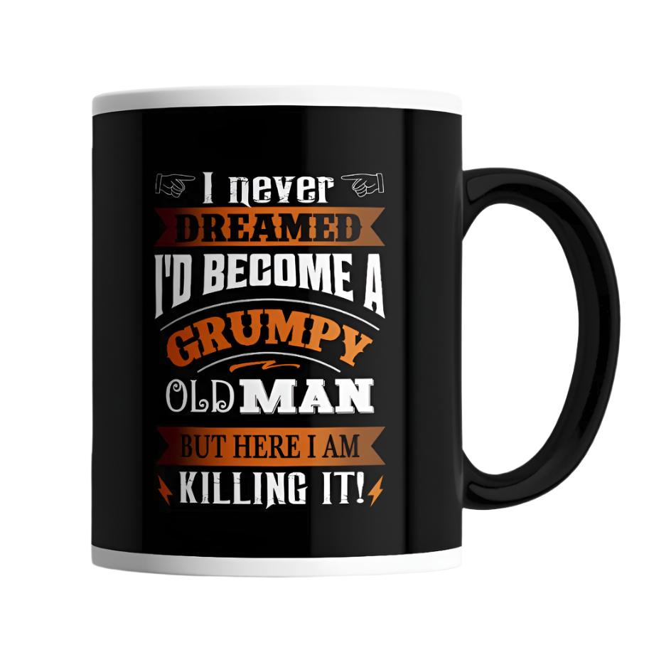 I Never Dreamed I'd Become A Grumpy Old Man Mug