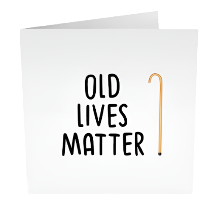 Old Lives Matter Card