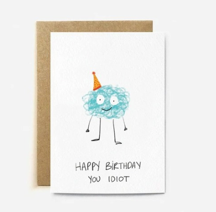 Happy Birthday You Idiot Card