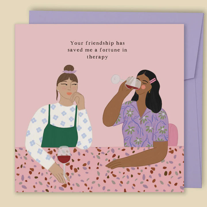 Your Friendship Has Saved Me A Fortune In Therapy Card